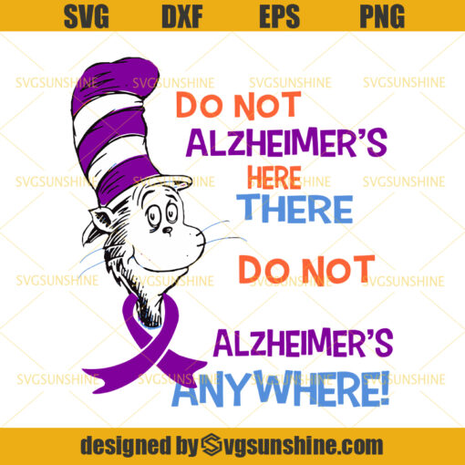 Dr Seuss Do Not Alzheimer’s Here There Do Not Alzheimer’s Anywhere Svg, Do Not Like Alzheimers Svg, Alzheimer’s Awareness Svg