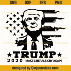 Trump 2020 SVG, Trump 2020 Make Liberals Cry Again SVG, American Flag Design Election 2020 Distressed SVG