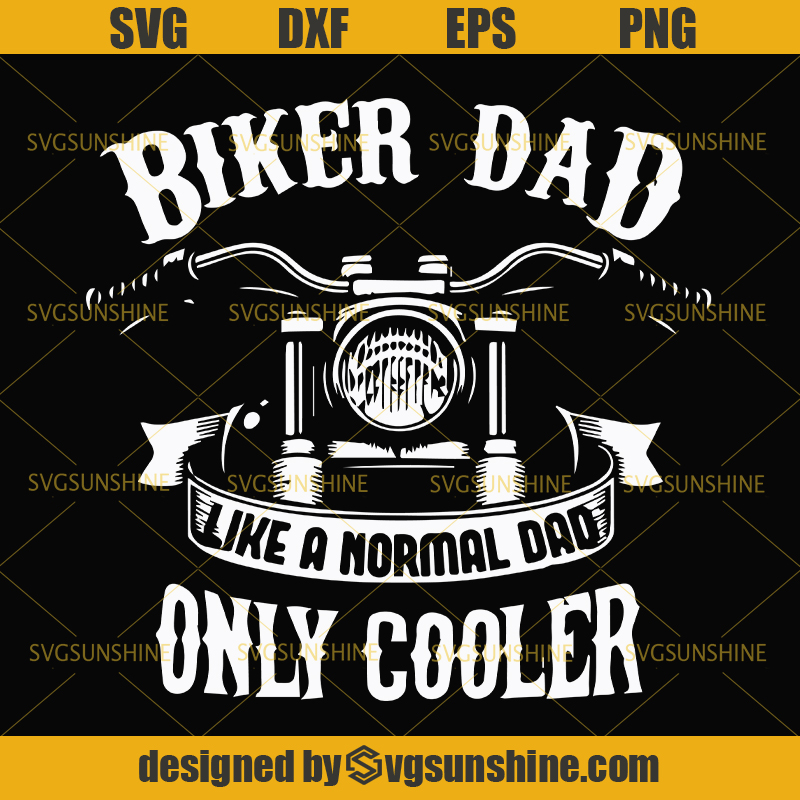 Download Biker Dad Like A Normal Dad Only Cooler Svg, Biker Svg ...