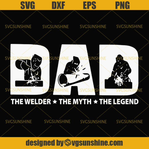 Dad SVG, Dad The Welder The Myth The Legend SVG, Welder SVG, Happy ...