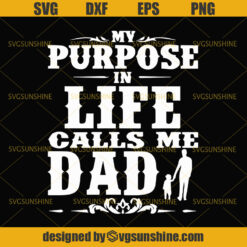 My Purpose In Life Calls Me Dad SVG, Dad SVG, Father SVG, Happy Fathers Day SVG