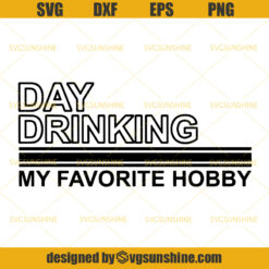 Day Drinking My Favorite Hobby SVG Cut File, Drinking SVG, Party SVG, Wine SVG, Beer SVG,  Drinking Sayings SVG