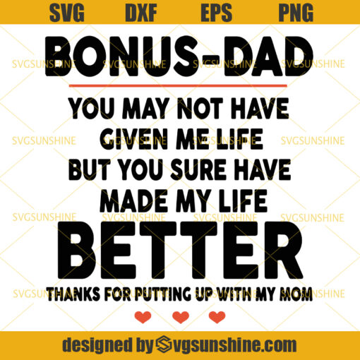 Bonus Dad You May Not Have Given Me Life But You Sure Have Made My Life Better SVG, Dad SVG, Happy Fathers Day SVG