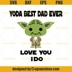 Yoda Best Dad Ever Love You I Do SVG, Baby Yoda SVG, Best Dad SVG, Fathers Day SVG