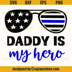 Daddy Is My Hero Svg, Police Officer Svg, US Flag Svg, Sunglasses Svg, Dad Svg, Fathers Day Svg