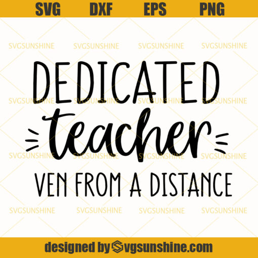 Dedicated Teacher Even from a Distance Svg, Teacher in Quarantine Svg, School Svg ,Teacher SVG PNG DXF EPS Cutting Files