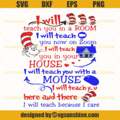 I will teach you in a room, I will teach you now on zoom, I will teach you in a house, I will teach you with my mouse , I will teach you here or there, I will teach because I care Svg, Teacher SVG, Teaching SVG, Dr Seuss SVG