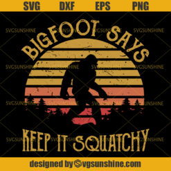 Big Foot SVG, I Believe Yeti SVG, Bigfoot Says Keep It Squatchy SVG