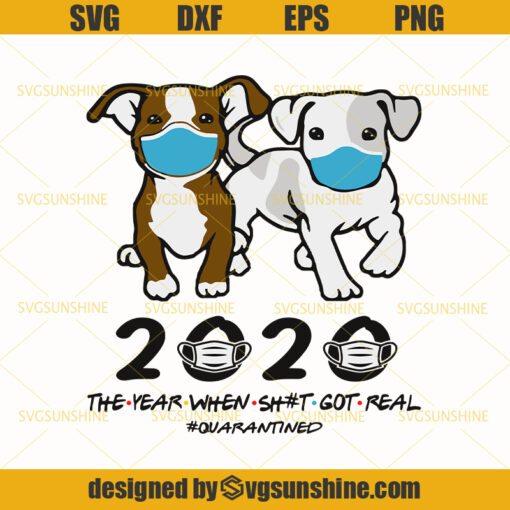 Dog With Mask 2020 The Year When Shit Got Real Quarantined Svg, Dog Quarantined Svg
