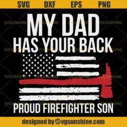 My Dad Has Your Back Proud Firefighter Son SVG, Firefighter American Flag SVG, Dad SVG, Fathers Day SVG
