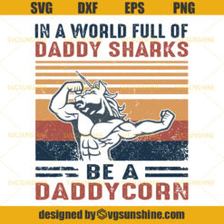 In A World Full Of Daddy Sharks Be A Daddycorn SVG, Unicorn SVG, Daddycorn SVG , Dad SVG, Fathers Day SVG
