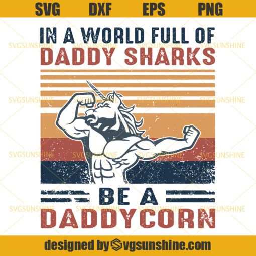 In A World Full Of Daddy Sharks Be A Daddycorn SVG, Unicorn SVG, Daddycorn SVG , Dad SVG, Fathers Day SVG