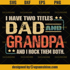 I Have Two Titles Dad And Grandpa And I Rock Them Both Svg, Dad Svg, Grandpa Svg, Happy Father’s Day Svg