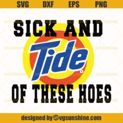 Sick And Tide Of These Hoes SVG PNG DXF EPS
