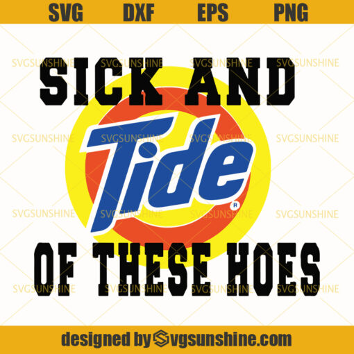 Sick And Tide Of These Hoes SVG PNG DXF EPS