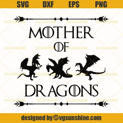 Mother Of Dragons Game Of Thrones Svg, Happy Mothers Day Svg - Sunshine