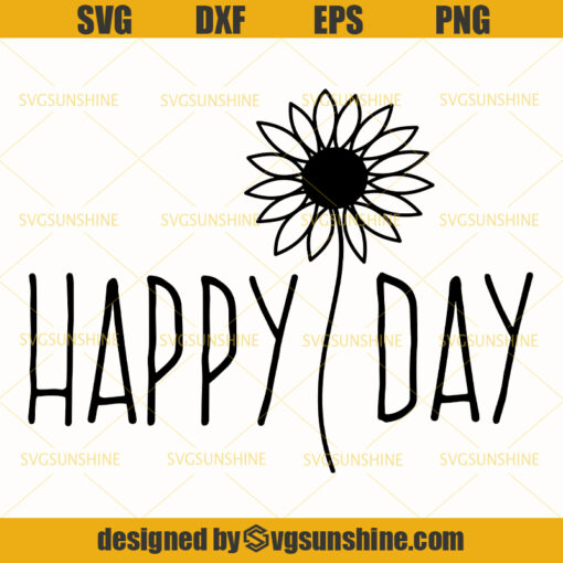 Happy Day SVG, Sunflower SVG, Happy SVG, Flower SVG