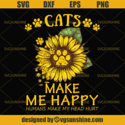 Cats Make Me Happy Humans Make Me Head Hurt SVG , Cat Svg, Sunflower Svg