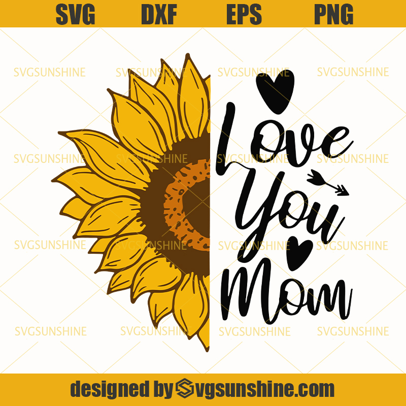 Download Love You Mom Sunflower Svg, Sunflower Svg, Mom Svg, Happy ...
