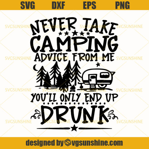 Never Take Camping Advice From Me Svg, Drunk Svg, Camping Advice Svg, Camper Svg, Camping Svg, Campsite Svg