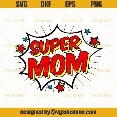 Supermom SVG, Mom SVG , Wonder Mom SVG, Happy Mother's Day SVG - Sunshine