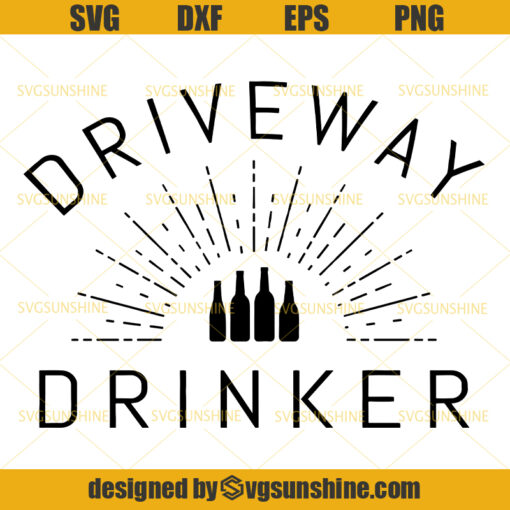 Driveway Drinker SVG, Beer Drinking Sayings SVG, Wine SVG