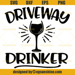 Driveway Drinker SVG, Wine SVG DXF PNG EPS