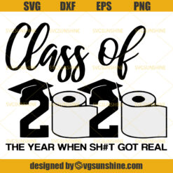 Class Of 2020 The Year When Shit Got Real SVG, Toilet Paper Svg, Quarantine Svg