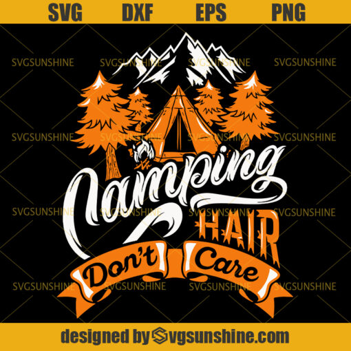 Camping Hair Don’t Care Svg, Camper Svg, Camping Svg, Campsite Svg, Glamping Svg, Travel Svg