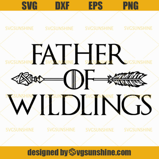 Father Of Wildlings, Dad Svg, Father Svg, Happy Fathers Day Svg