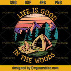 Camping Svg, Happy Camper Svg, Life Is Good In The Woods Svg