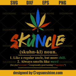 Skuncle Definition Like A Regular Uncle But More Chill Smells Like Weed SVG, 420 SVG, Marijuana SVG, Cannabis SVG, Weed SVG