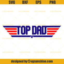 Top Dad Svg, Top Gun Svg, Dad Svg, Father Svg, Happy Fathers Day Svg