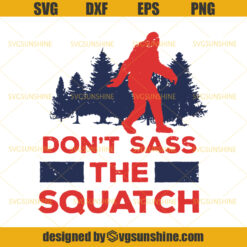 Big Foot Don’t Sass The Squatch SVG, Yeti SVG, Big Foot SVG