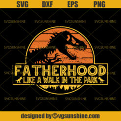Fatherhood Like A Walk In The Park SVG, Jurassic Park SVG, Father SVG, Fathers Day SVG