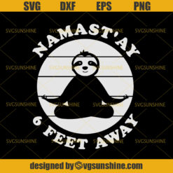 Namastay 6 Feet Away SVG, Namaste 6 Feet Away SVG, Sloth Yoga SVG, Quarantine Funny SVG