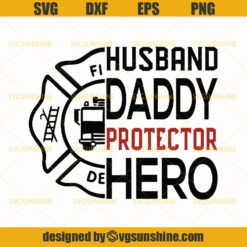 Husband Daddy Protector Hero SVG, Dad SVG, Daddy SVG, Husband SVG, Firefighter SVG, Fireman Dad SVG, Fathers Day SVG