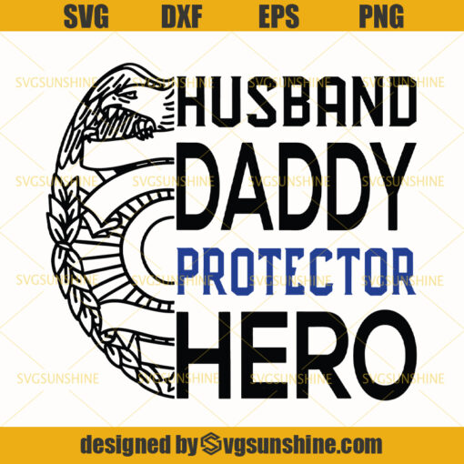 Husband Daddy Protector Hero SVG, Dad SVG, Daddy SVG, Husband SVG, Police SVG, Fathers Day SVG