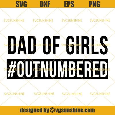 Dad Of Girls Outnumbered SVG, Dad SVG, Happy Fathers Day SVG - Sunshine