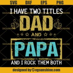 I Have Two Titles Dad And Papa And I Rock Them Both SVG, Dad SVG, Papa SVG, Father SVG, Happy Fathers Day SVG