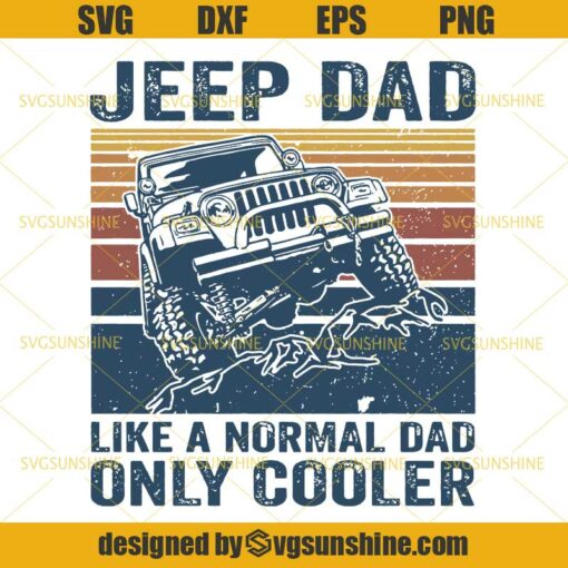 Jeep Dad Like A Normal Dad Only Cooler SVG, Jeep SVG, Dad SVG, Happy Fathers Day SVG