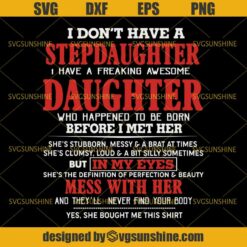 I Don't Have a Stepdaughter I Have a Freaking Awesome Daughter SVG, Funny Stepdaughter SVG, Step Dad SVG, Dad SVG, Fathers Day SVG