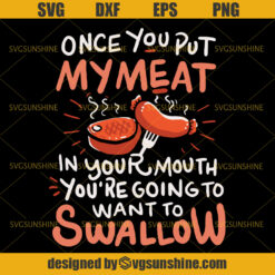 Once You Put My Meat In Your Mouth, You're Going To Want To Swallow SVG, BBQ Grill Summer SVG