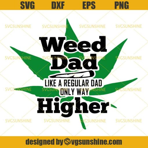 Weed Dad Like A Regular Dad Only Way Higher SVG, Marijuana SVG, Funny 420 Cannabis SVG, Dad SVG, Fathers Day SVG