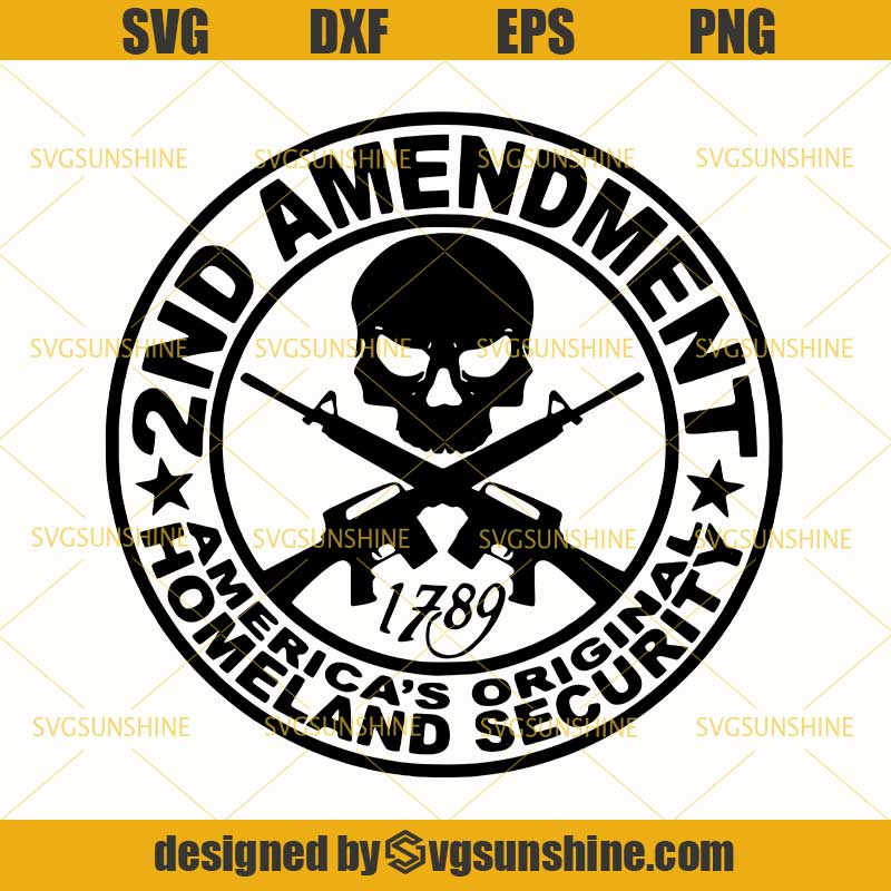 2nd Amendment Svg Americas Original Homeland Security Svg Guns Svg Dxf Eps Png Svgsunshine