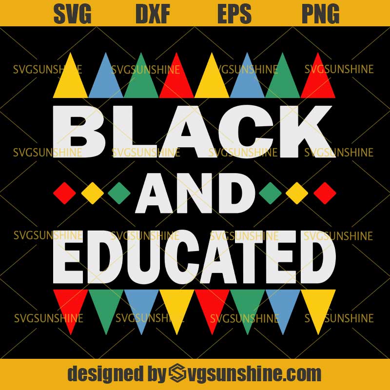 Black And Educated Svg Black Man Svg Black Queen Svg Black Power Svg Dxf Eps Png Svgsunshine