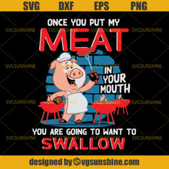 Once You Put My Meat In Your Mouth You Are Going To Want To Swallow Svg, Pig Svg, BBQ Grill Svg