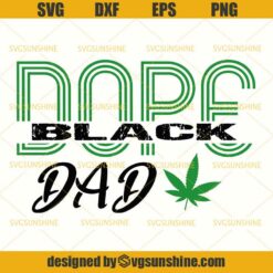Dope Black Dad SVG, Weed SVG, Cannabis SVG, Marijuana SVG, Dad SVG, Happy Fathers Day SVG