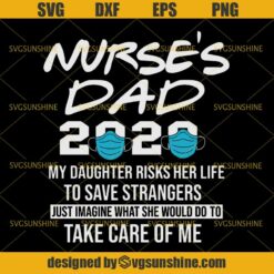 Nurse’s Dad 2020 My Daughter Risks Her Life SVG, Nurse’s Dad SVG, Nurse SVG, Dad SVG, Fathers Day SVG