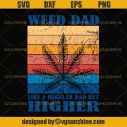 Weed Dad Like A Regular Dad But Higher SVG, Marijuana SVG, Cannabis SVG, Weed SVG, Dad SVG, Fathers Day SVG